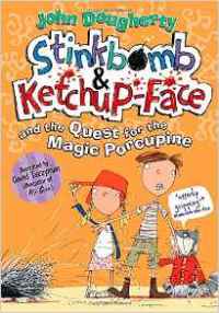 John Dougherty Stinkbomb & Ketchup-Face and the Quest for the Magic Porcupine